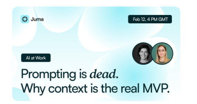 Juma Webinar: Prompting is dead. Why context is the real MVP. 12 februari, 17:00 CET